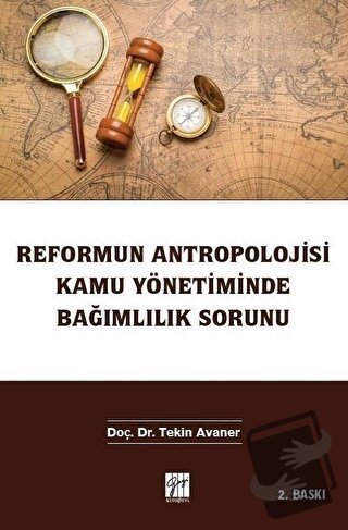 Reformun Antropolojisi Kamu Yönetiminde Bağımlılık Sorunu - Tekin Avan