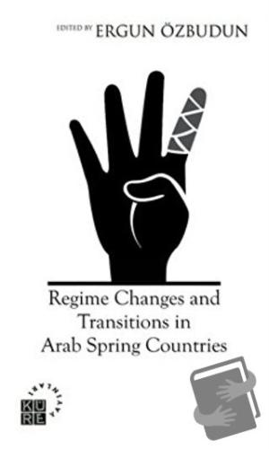 Regime Changes and Transitions in Arab Spring Countries - Ergun Özbudu