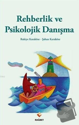 Rehberlik Ve Psikolojik Danışma - Rukiye Karaköse - Rağbet Yayınları -