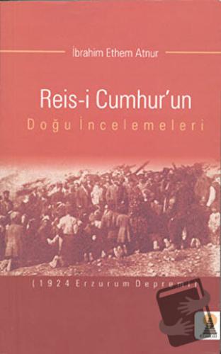 Reis-i Cumhur’un Doğu İncelemeleri - İbrahim Ethem Atnur - Ebabil Yayı