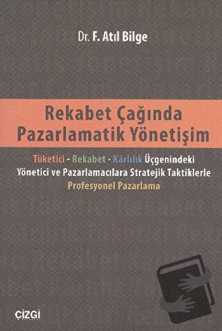 Rekabet Çağında Pazarlamatik Yönetişim - F. Atıl Bilge - Çizgi Kitabev