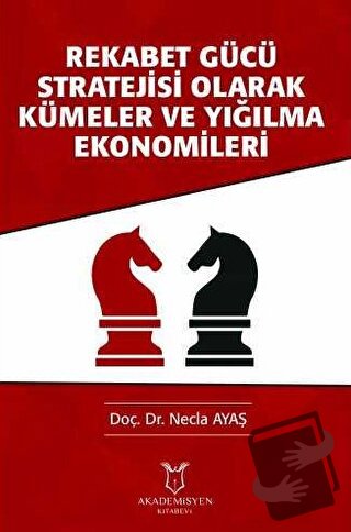 Rekabet Gücü Stratejisi Olarak Kümeler ve Yığılma Ekonomileri - Necla 