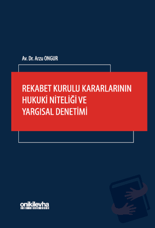 Rekabet Kurulu Kararlarının Hukuki Niteliği ve Yargısal Denetimi - Arz