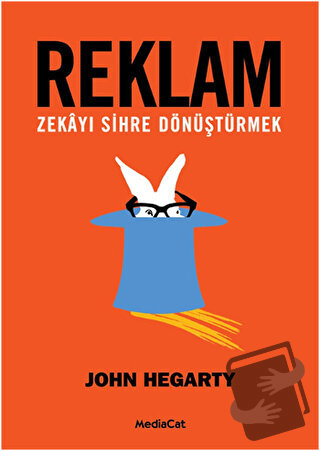 Reklam: Zekayı Sihre Dönüştürmek - John Hegarty - MediaCat Kitapları -