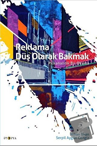 Reklama Düş Olarak Bakmak - Nihan İlhan - Ütopya Yayınevi - Fiyatı - Y