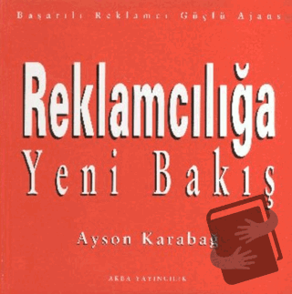 Reklamcılığa Yeni Bakış (Ciltli) - Ayson Karabağ - Akba Yayıncılık - F