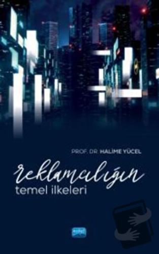 Reklamcılığın Temel İlkeleri - Halime Yücel - Nobel Akademik Yayıncılı