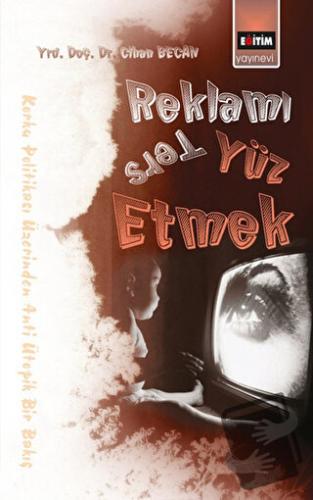 Reklamı Ters Yüz Etmek - Cihan Becan - Eğitim Yayınevi - Bilimsel Eser