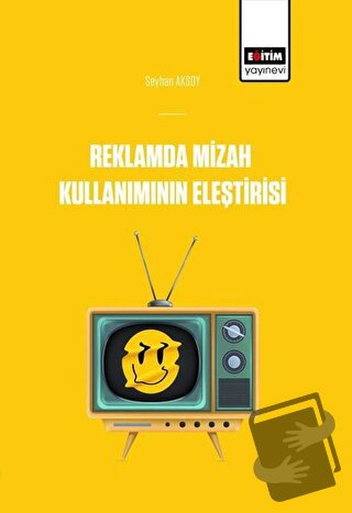 Reklamlarda Mizah Kullanımının Eleştirisi - Seyhan Aksoy - Eğitim Yayı