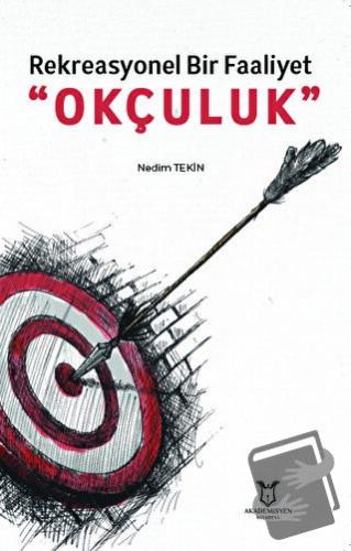 Rekreasyonel Bir Faaliyet “Okçuluk” - Nedim Tekin - Akademisyen Kitabe