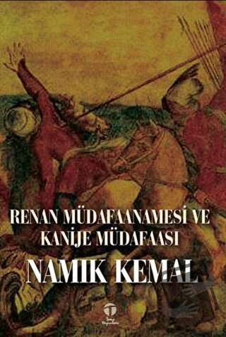 Renan Müdafaanamesi ve Kanije Müdafaası - Namık Kemal - Tema Yayınları