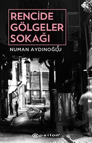 Rencide Gölgeler Sokağı - Numan Aydınoğlu - Epsilon Yayınevi - Fiyatı 