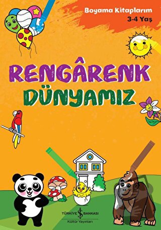 Rengarenk Dünyamız - Boyama Kitaplarım 3 - 4 Yaş - Ahu Ayan - İş Banka