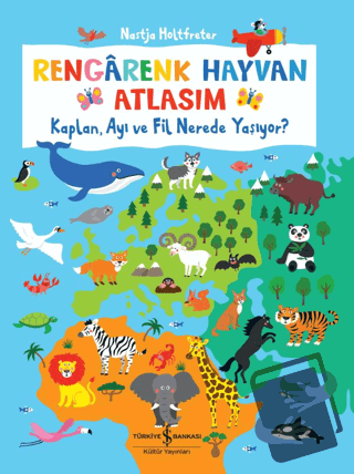 Rengarenk Hayvan Atlasım - Kaplan, Ayı Ve Fil Nerede Yaşıyor? (Ciltli)