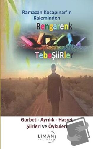 Rengarenk Tebeşiirler: Gurbet - Ayrılık - Hasret Şiirleri ve Öyküleri 