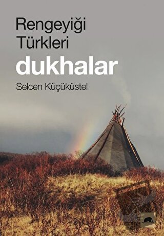 Rengeyiği Türkleri: Dukhalar - Selcen Küçüküstel - Kolektif Kitap - Fi