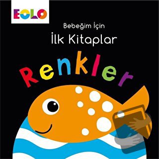 Renkler - Bebeğim İçin İlk Kitaplar - Kolektif - Eolo Yayıncılık - Fiy