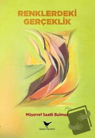 Renklerdeki Gerçeklik - Müşerref Saatli Bulmuş - Günce Yayınları - Fiy