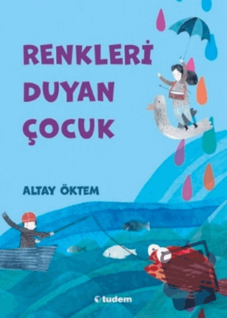 Renkleri Duyan Çocuk - Altay Öktem - Tudem Yayınları - Fiyatı - Yoruml