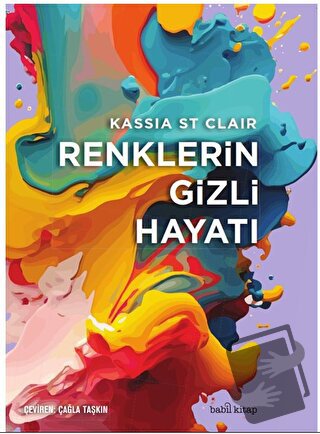 Renklerin Gizli Hayatı (Ciltli) - Kassia St Clair - Babil Kitap - Fiya