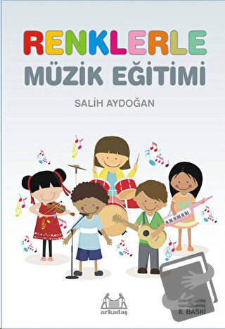 Renklerle Müzik Eğitimi - Salih Aydoğan - Arkadaş Yayınları - Fiyatı -