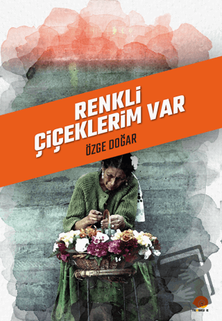 Renkli Çiçeklerim Var - Özge Doğar - Ters Kule Yayınları - Fiyatı - Yo