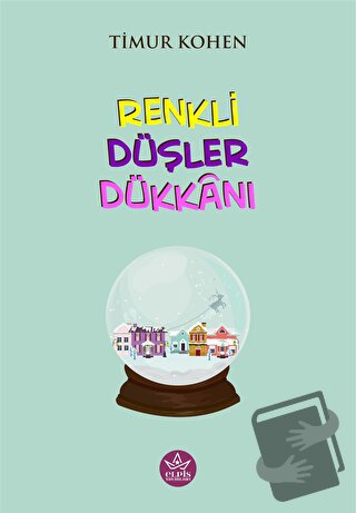 Renkli Düşler Dükkanı - Timur Kohen - Elpis Yayınları - Fiyatı - Yorum