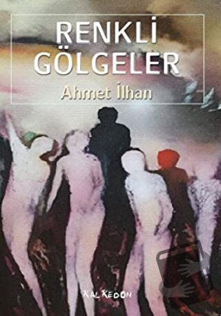 Renkli Gölgeler - Ahmet İlhan - Kalkedon Yayıncılık - Fiyatı - Yorumla