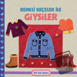 Renkli Keçeler ile Giysiler - Elif Gül Aydın - Martı Çocuk Yayınları -