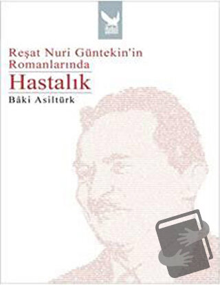 Reşat Nuri Güntekin’in Romanlarında Hastalık - Baki Asiltürk - İkaros 