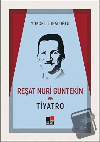 Reşat Nuri Güntekin ve Tiyatro - Yüksel Topaloğlu - Kesit Yayınları - 