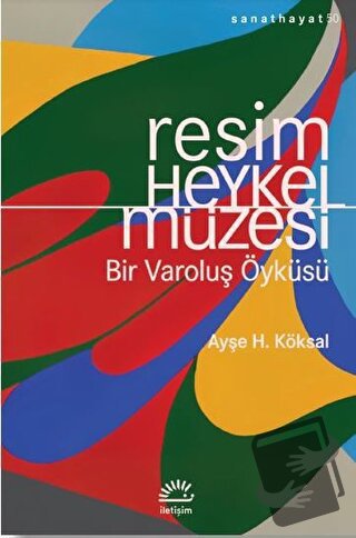 Resim Heykel Müzesi - Ayşe H. Köksal - İletişim Yayınevi - Fiyatı - Yo