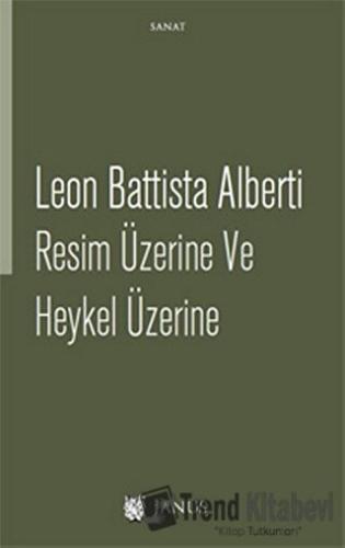 Resim Üzerine ve Heykel Üzerine - Leon Battista Alberti - Janus - Fiya