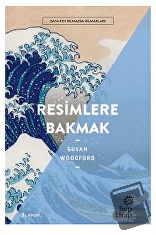 Resimlere Bakmak - Sanatın Olmazsa Olmazları - Susan Woodford - Hep Ki