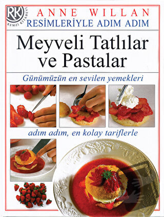 Resimleriyle Adım Adım Meyveli Tatlılar ve Pastalar (Ciltli) - Anne Wi