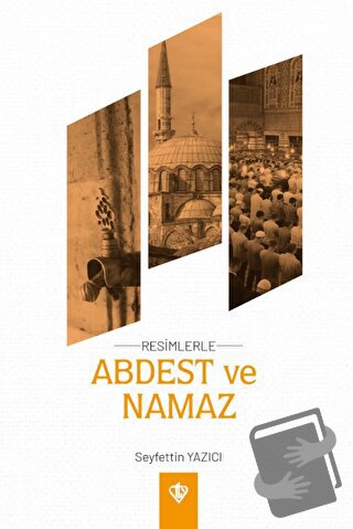 Resimlerle Abdest ve Namaz - Seyfettin Yazıcı - Türkiye Diyanet Vakfı 