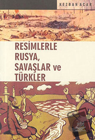 Resimlerle Rusya, Savaşlar ve Türkler - Kezban Acar - Nobel Akademik Y