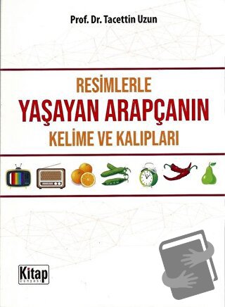 Resimlerle Yaşayan Arapçanın Kelime ve Kalıpları - Tacettin Uzun - Kit