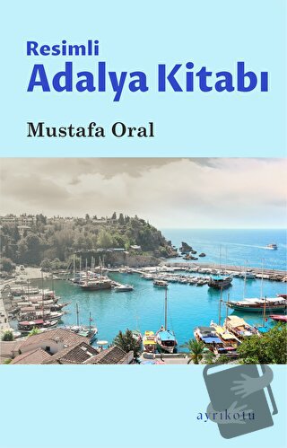 Resimli Adalya Kitabı - Mustafa Oral - Ayrıkotu Yayınları - Fiyatı - Y