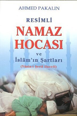 Resimli Namaz Hocası ve İslam’ın Şartları - Ahmed Pakalın - Beka Yayın