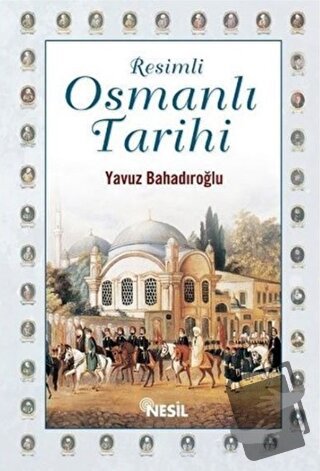 Resimli Osmanlı Tarihi (Ciltli) - Yavuz Bahadıroğlu - Nesil Yayınları 