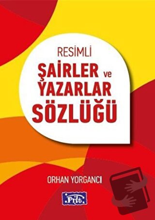 Resimli Şairler ve Yazarlar Sözlüğü - Orhan Yorgancı - Parıltı Yayınla