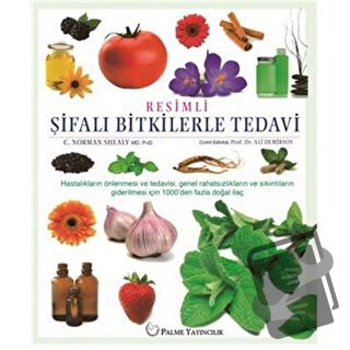 Resimli Şifalı Bitkilerle Tedavi - C. Norman Shealy - Palme Yayıncılık