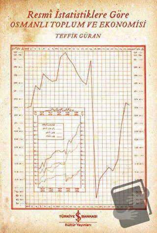 Resmi İstatistiklere Göre Osmanlı Toplum ve Ekonomisi - Tevfik Güran -