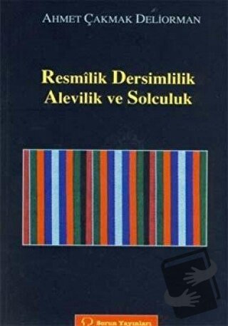 Resmilik, Dersimlilik, Alevilik ve Solculuk - Ahmet Çakmak - Sorun Yay