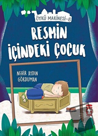 Resmin İçindeki Çocuk - Öykü Makinesi 8 - Nehir Aydın Gökduman - Timaş