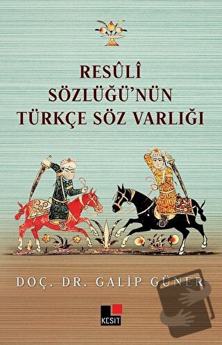 Resüli Sözlüğünün Türkçe Söz Varlığı - Galip Güner - Kesit Yayınları -