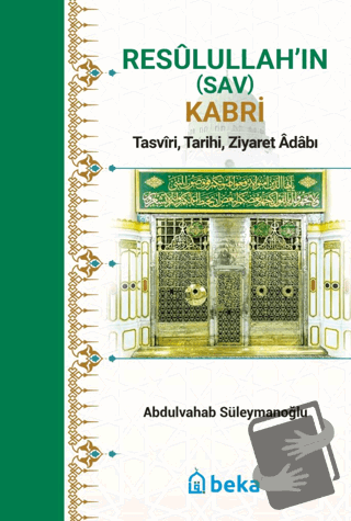 Resulullah’in (Sav) Kabri - Tasviri, Tarihi, Ziyaret Adabı - Abdulvaha