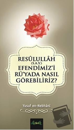 Resulullah (S.A.V.) Efendimiz'i Rü'yada Nasıl Görebiliriz? - Yusuf en-