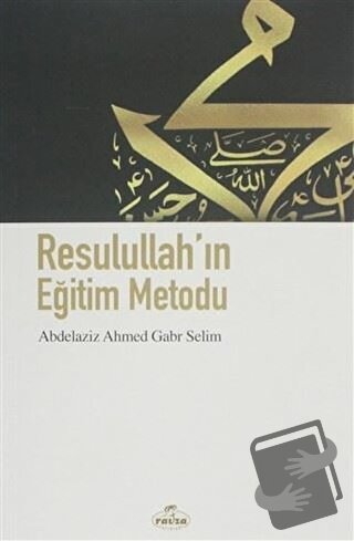 Resulullah'ın Eğitim Metodu - Abdelaziz Ahmet Gabr Selim - Ravza Yayın